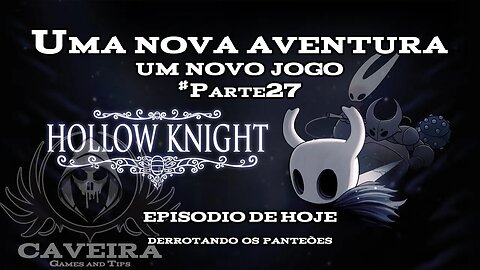 Hollow Knight - DERROTANDO OS PANTEÕES - Parte 27