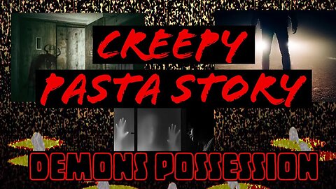 Creepy pasta story - demons possession