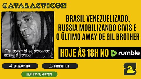 #159 Brasil Venezuelizado, Russia Mobilizando Civis E O Último Away De Gil Brother