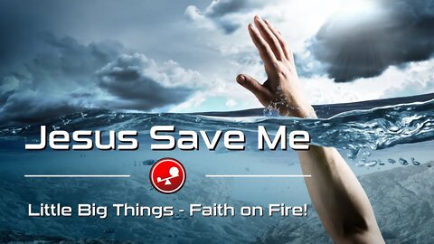 JESUS SAVE ME - I am Drowning in Fear - Daily Devotional - Little Big Things