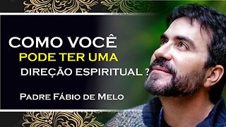 A IMPORTÂNCIA DA DIREÇÃO ESPIRITUAL , PE FABIO DE MELO