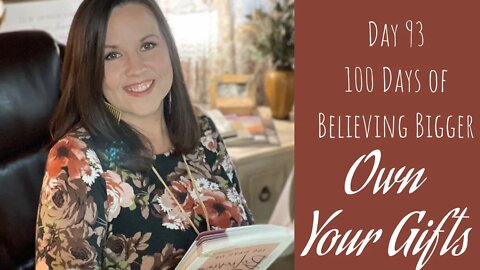 100 Days of Believing Bigger | Day 93 | Own Your Gifts | Christian Devotional Journal Online Group