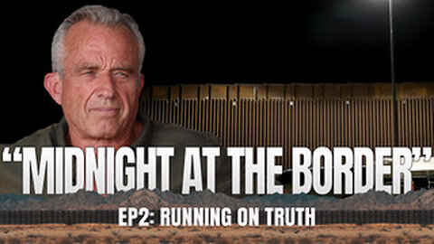 Robert F. Kennedy, Jr | Running on Truth | Episode 2 | “Midnight At The Border"