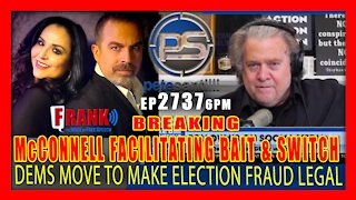 EP 2737-8PM BREAKING: McCONNELL FACILITATES BAIT & SWITCH TO MAKE ELECTION FRAUD LEGAL