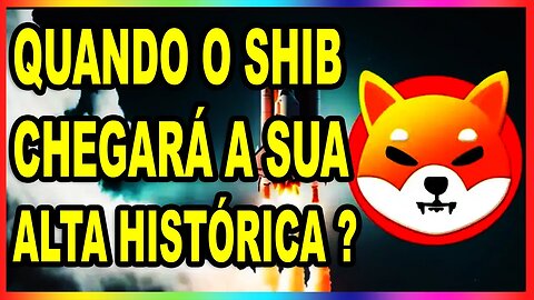 QUANDO O SHIB CHEGARÁ EM SUA ALTA HISTÓRICA