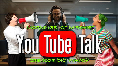 Mornings of Mischief YouTube Talk - Creator did WHAT?!