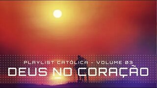 DEUS NO CORAÇÃO (VOl. 03) Playlist Católica ヅ