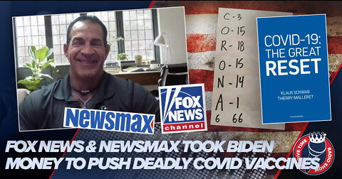 The Great Reset | Fox News & Newsmax Took Biden Money To Push Deadly COVID Vaccines to Viewers