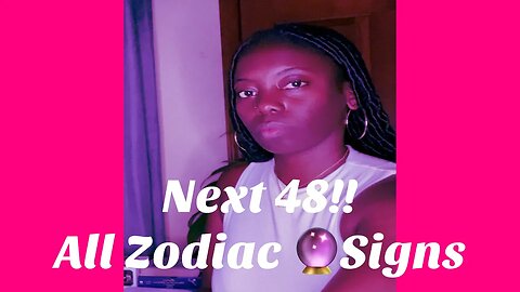 ‼️Next 48‼️ All Zodiac 🔮 Signs