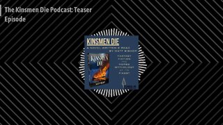 The Kinsmen Die Podcast - The Kinsmen Die Podcast: Teaser Episode