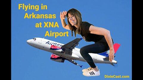 Dixiecast-Episode 44: XNA Airport Tour, Bentonville, Arkansas