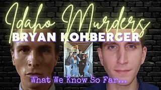 BRYAN KOHBERGER | EVERYTHING WE KNOW SO FAR | MY OPINION ON THE FACTS