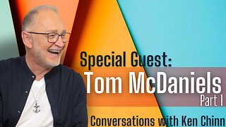 Tom McDaniels Part 1 - Conversations with Ken Chinn