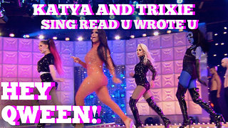 Katya & Trixie Mattel Sing RuPaul's Read U Wrote U! Hey Qween! Highlight!