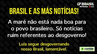 São muitas notícias ruins para o nosso Brasil, infelizmente!