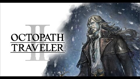 [OCTOPATH TRAVELER 2] Osvald the Scholar: Chapter 2 / Cape Cold / Ruffians' Redoubt - Part#8