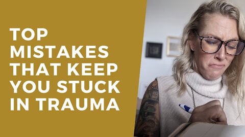 TOP Mistakes that keep you stuck in TRAUMA [STOP doing these today!]