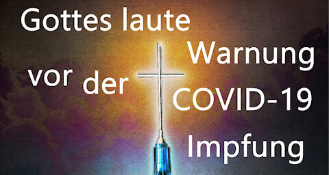 Gottes laute Warnung vor der Covid-19 Impfung