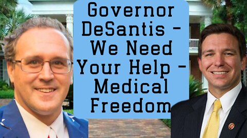 Governor DeSantis - We Need Your Help - Medical Freedom