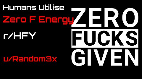 Reddit Narration: Humans Utilise Zero F Energy (r/HFY)