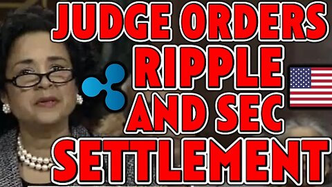 JUDGE ORDERS RIPPLE AND THE SEC TO SETTLE! *LEAKED DOCUMENT*