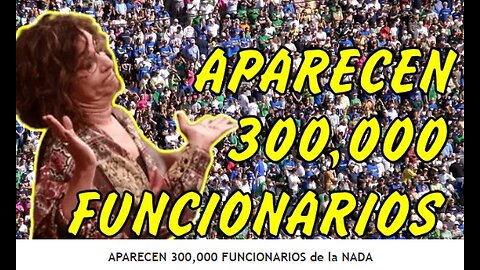 APARECEN DE LA NADA 300.000 FUNCIONARIOS