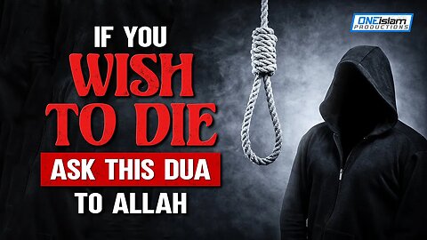 IF YOU WISH TO DIE, ASK THIS DUA TO ALLAH