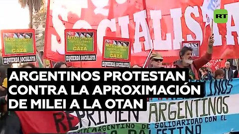 Decenas de argentinos protestan contra la aproximación de Milei a la OTAN y a Israel