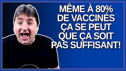 Même à 80% de vaccinés ça se peut que ça soit pas suffisant avec les nouveaux variants, Dit Dubé.