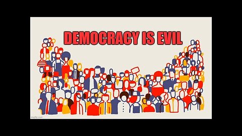 Democracy is Evil