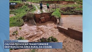 Materlândia: chuvas provocam transtornos e destruição na área rural da cidade.