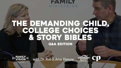 The Demanding Child, College Choices & Story Bibles