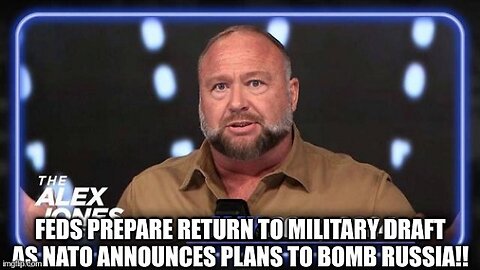 Feds Prepare Return To Military Draft as NATO Announces Plans to Bomb Russia!!