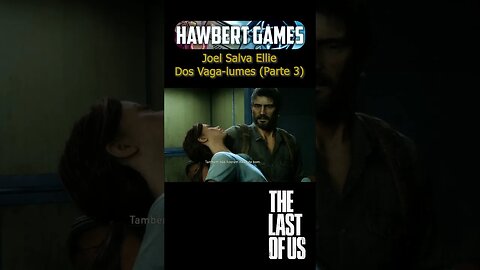 Joel Salva Ellie Dos Vaga-lumes (Parte 3) - #hawbertgames #thelastofus