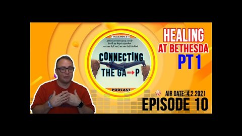 Episode 10 - Healing at Bethesda Pt.1