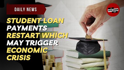 Student Loan Payments Restart Which May Trigger Economic Crisis