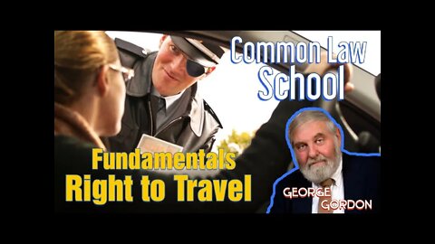Understanding Right to Travel - George Gordon Common Law School Lesson 1 Part 4