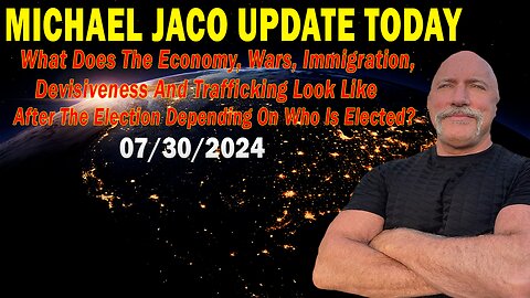 Michael Jaco Update Today: "Michael Jaco Important Update, July 30, 2024"