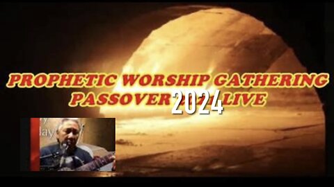 Prophetic Worship Gathering Passover Live