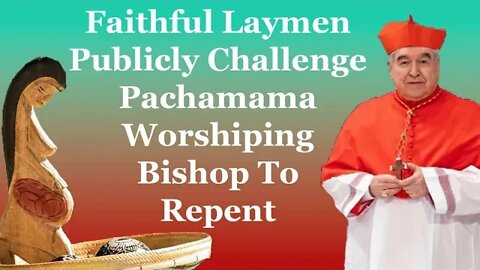 Faithful Laymen Publicly Challenge Pachamama Worshiping Bishop To Repent