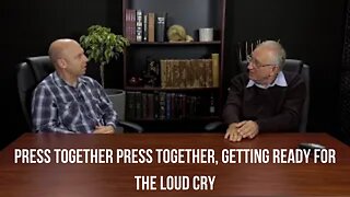 Press Together Press Together, Getting Ready For The Loud Cry