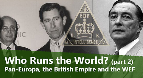 Who Runs the World? PART 2: Pan-Europa, The British Empire and the WEF