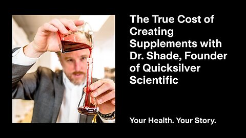 The True Cost of Creating Supplements with Dr. Shade, Founder of Quicksilver Scientific