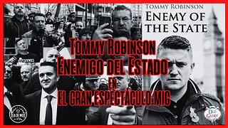 EL ENEMIGO DEL ESTADO DE TOMMY ROBINSON DEL REINO UNIDO EN EL GRAN MIG |EP172