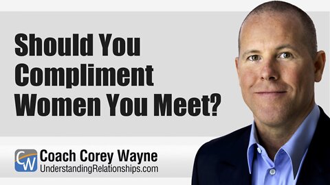 Should You Compliment Women You Meet?