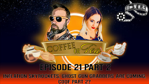 Coffee Or Tea Episode 21 Part 2: Inflation SKYROCKETS, Ghost Gun Grabbers are Coming, COOF p2?