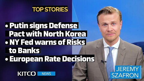 Key Updates: Putin’s North Korea Defence Pact, NY Fed Bank Alert, European Rate Decisions