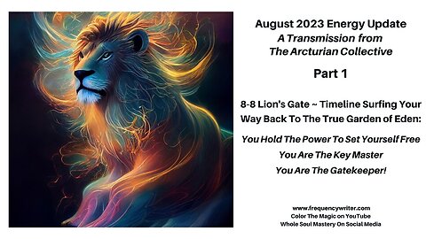 August 2023 Update: 8-8 Lion's Gate ~ Timeline Surfing Your Way Back to the True Garden of Eden!