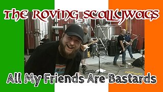 The Roving Scallywags - "All My Friends Are Bastards"