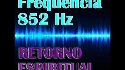 Frequência 852 Hz Solfeggio - Retorno Espiritual